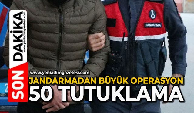 Jandarmadan büyük operasyon: 50 tutuklama