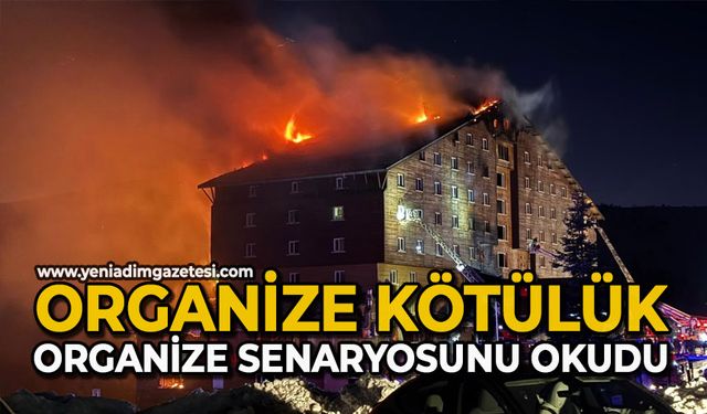 "Organize kötülük, organize senaryosunu okudu"