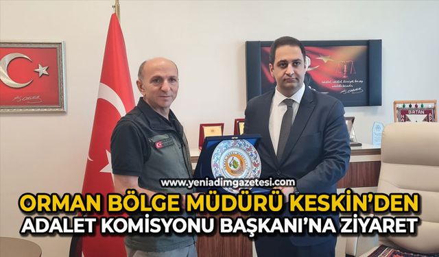 Orman Bölge Müdürü Keskin’den Adalet Komisyonu Başkanı’na ziyaret