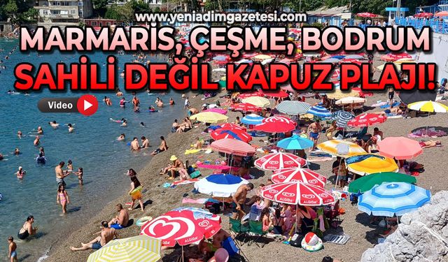Marmaris, Çeşme, Bodrum sahili değil Kapuz Plajı!