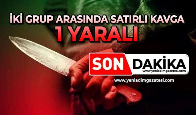 İki grup arasında satırlı kavga: 1 yaralı