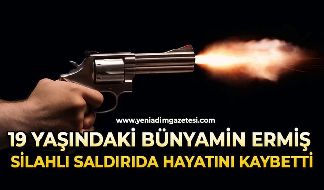 19 yaşındaki Bünyamin Ermiş silahlı saldırıda hayatını kaybetti