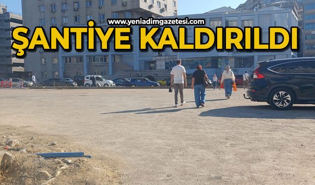Şantiye kaldırıldı