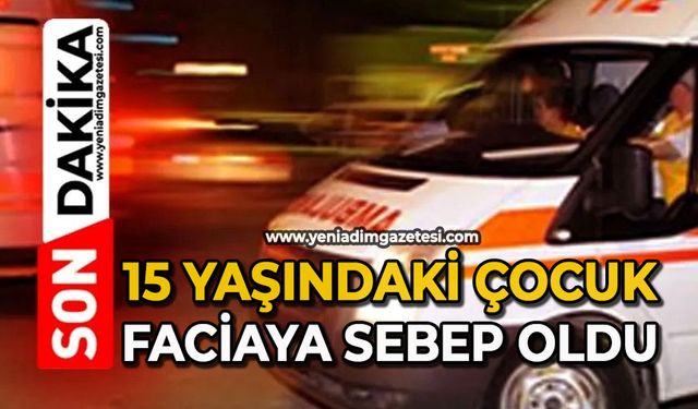 15 yaşındaki çocuk faciaya sebep oldu