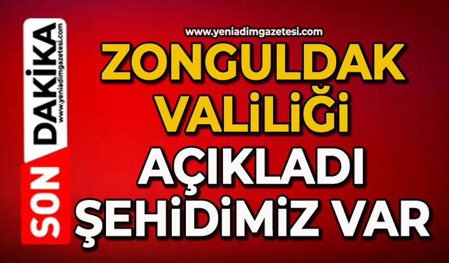 Zonguldak Valiliği açıkladı şehidimiz var