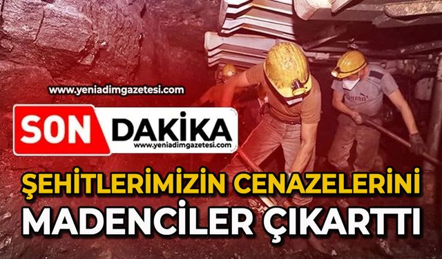 Şehitlerimizin cenazelerini madenciler çıkarttı
