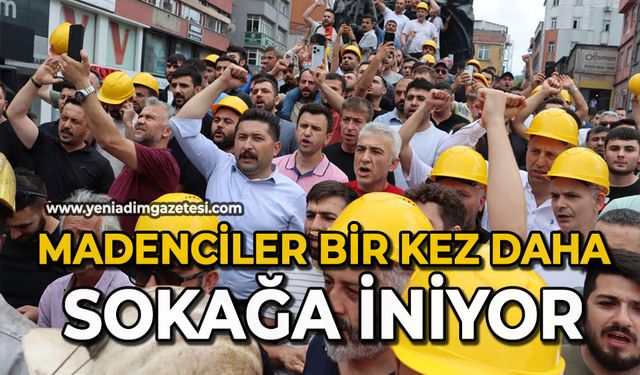 Madenciler bir kez daha sokağa iniyor