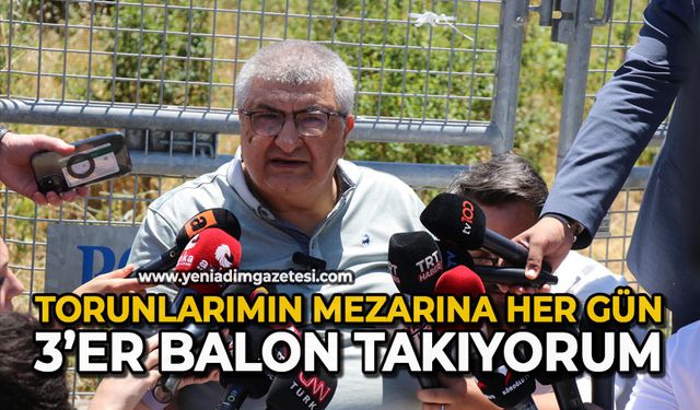 Torunlarımın mezarına her gün 3’er balon takıyorum