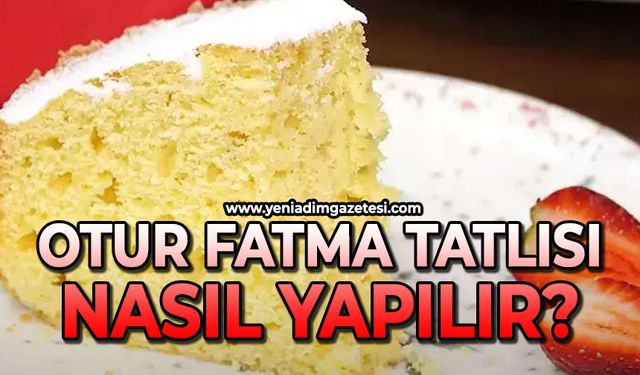 Otur Fatma Tatlısı nasıl yapılır?