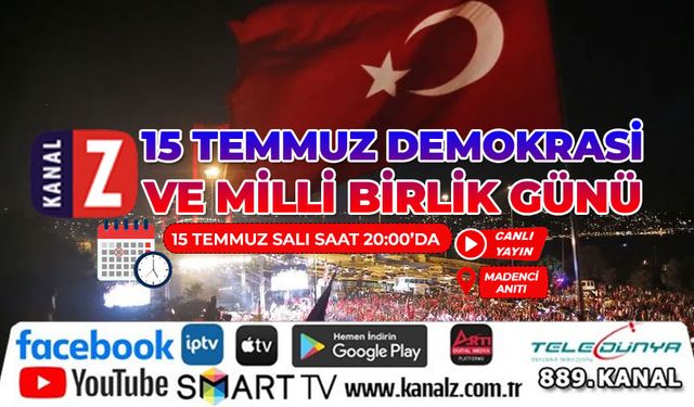 15 Temmuz Demokrasi ve Milli Birlik Günü Kanal Z'den canlı yayınlanacak
