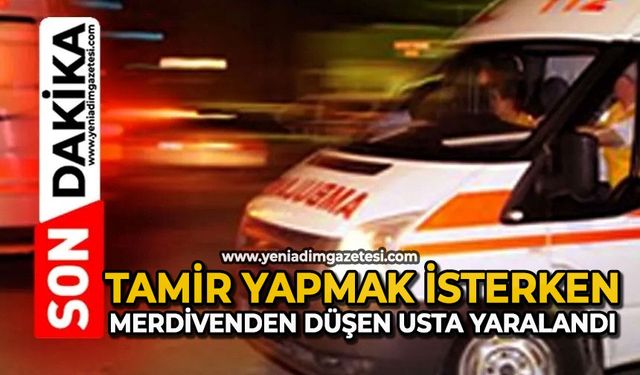 Tamir yapmak isterken merdivenden düşen usta yaralandı