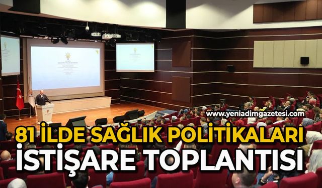 81 ilde sağlık politikaları istişare toplantısı