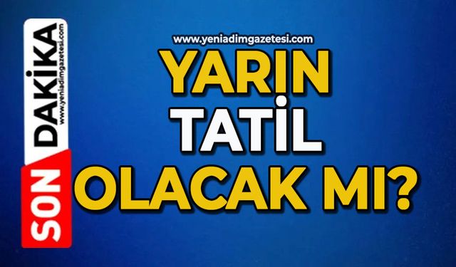 Yarın tatil olacak mı?