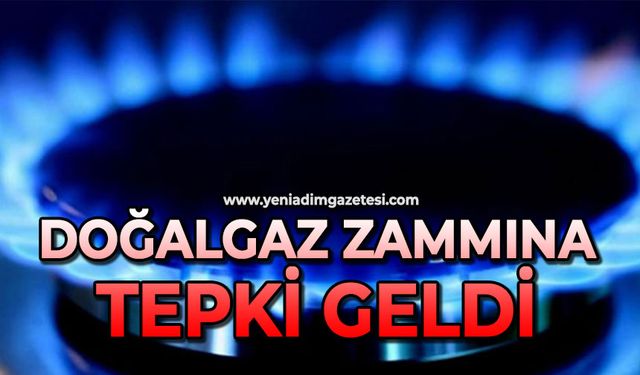 Doğalgaz zammına tepki geldi