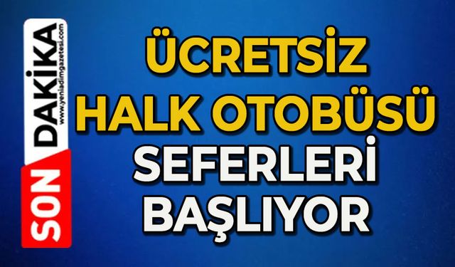 Ücretsiz otobüs seferleri başlıyor