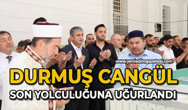 Durmuş Cangül son yolculuğuna uğurlandı