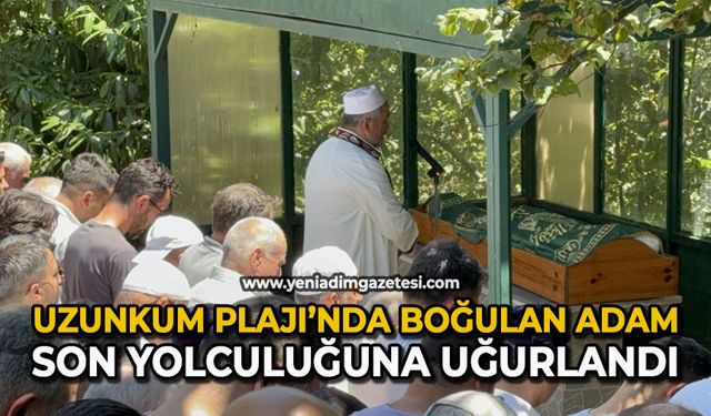 Uzunkum Plajı’nda boğulan adam son yolculuğuna uğurlandı