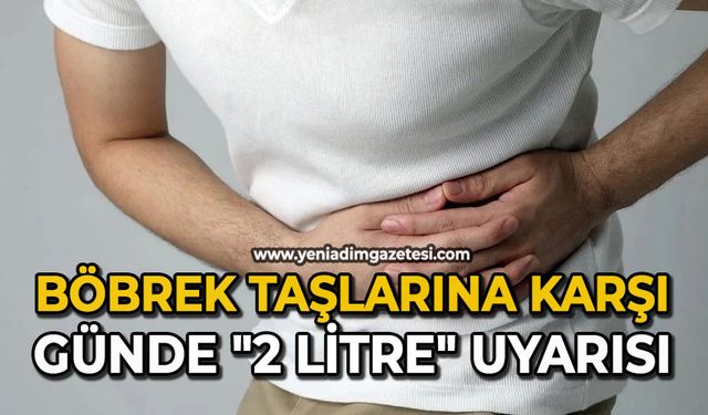Böbrek taşlarına karşı günde "2 litre" uyarısı