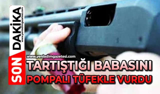 Tartıştığı babasını pompalı tüfekle vurdu