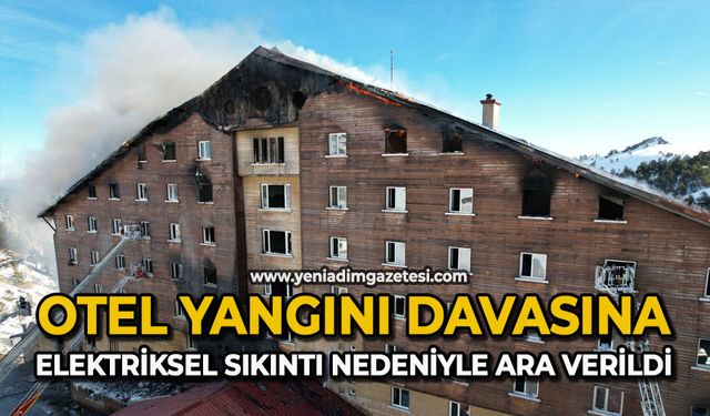 Otel yangını davasına elektriksel sıkıntı nedeniyle ara verildi