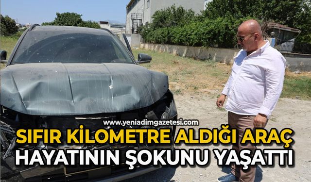 Sıfır kilometre aldığı araç: Hayatının şokunu yaşattı