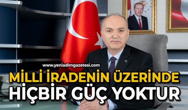 "Milli iradenin üzerinde hiçbir güç yoktur"