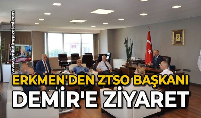 Erkmen'den ZTSO Başkanı Demir'e ziyaret