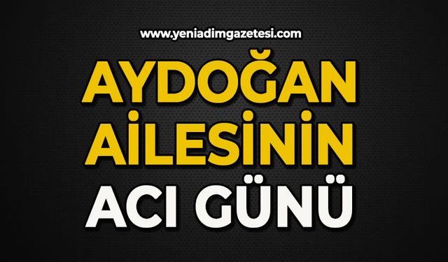 Aydoğan ailesinin acı günü