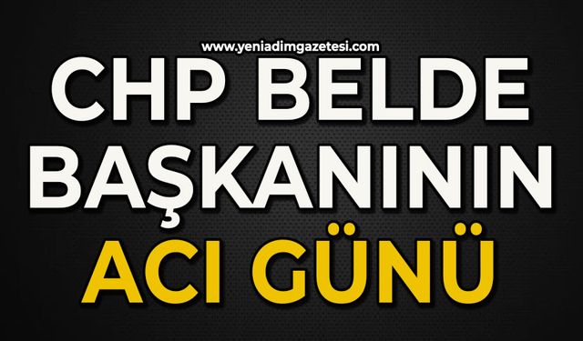 CHP Belde Başkanının acı günü