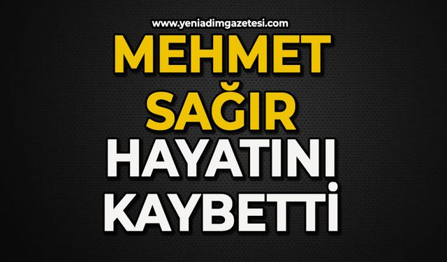 Mehmet Sağır hayatını kaybetti