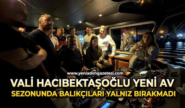 Vali Hacıbektaşoğlu yeni av sezonunda balıkçıları yalnız bırakmadı