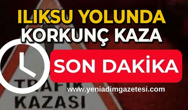 Ilıksu yolunda korkunç kaza