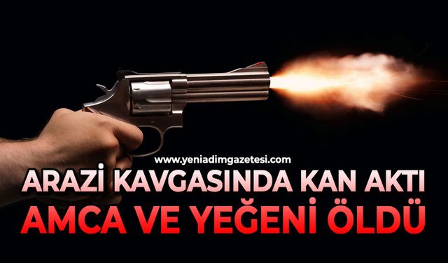 Arazi kavgasında kan aktı: Amca ve yeğeni öldü