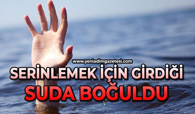 Serinlemek için girdiği suda boğuldu