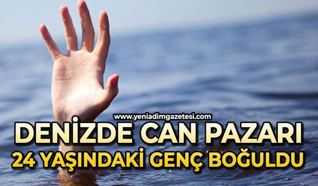 Denizde can pazarı: 24 yaşındaki genç boğuldu