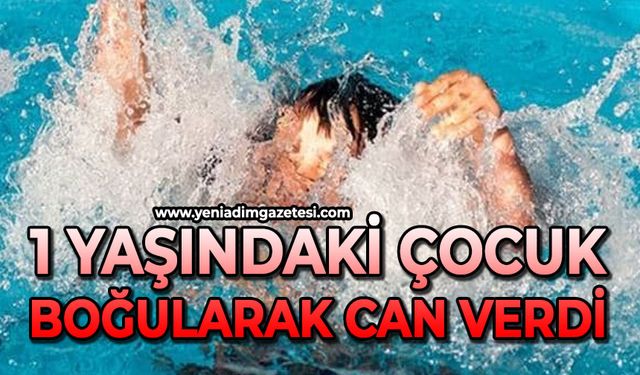 1 yaşındaki çocuk boğuldu
