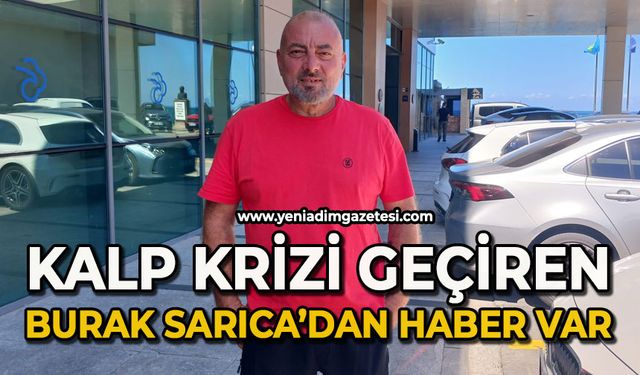 Kalp krizi geçiren Burak Sarıca’dan haber var