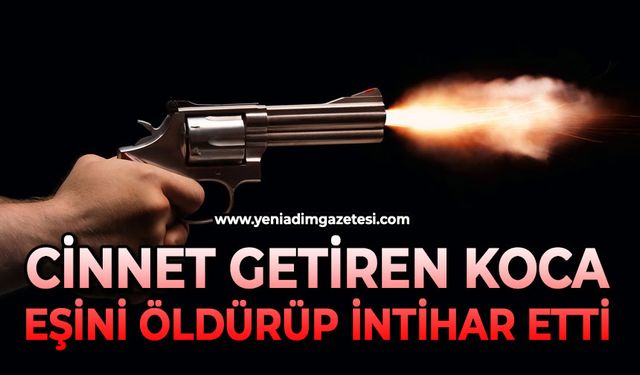 Cinnet getiren koca eşini öldürüp canına kıydı