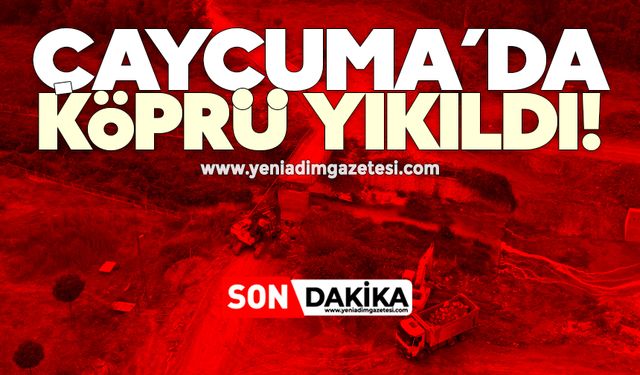 Çaycuma’da köprü yıkıldı!