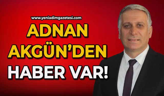 Adnan Akgün’den haber var!