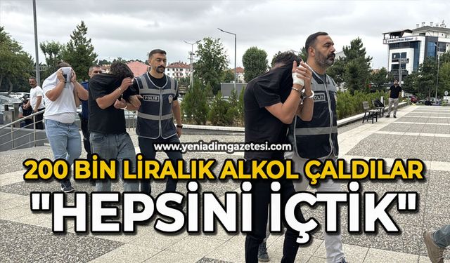 200 bin liralık alkol çaldılar: "Hepsini içtik"