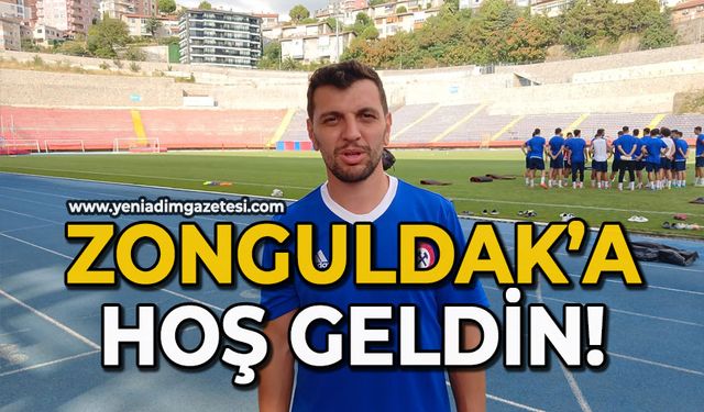 Zonguldak’a hoş geldin!