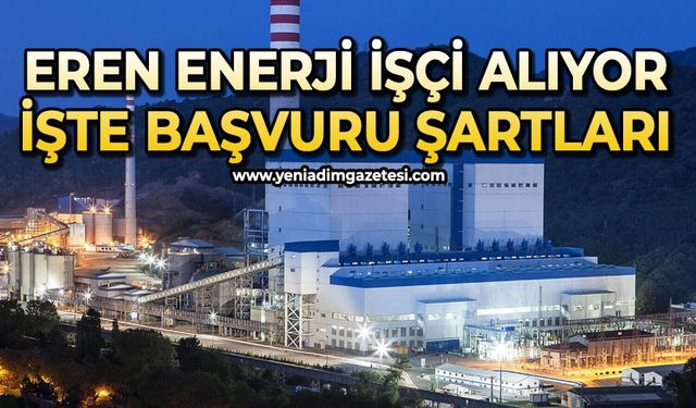 Eren Enerji işçi alımı yapacak: İşte başvuru şartları