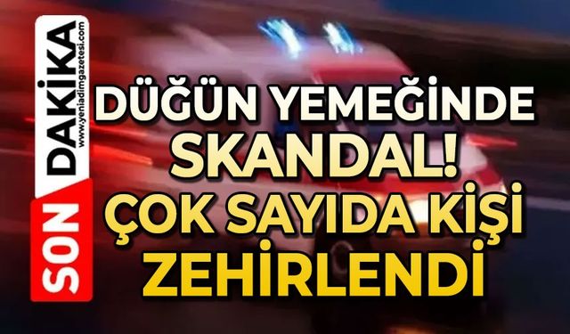 Düğün yemeğinde skandal: Çok sayıda kişi zehirlenip hastanelik oldu