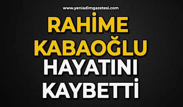 Rahime Kabaoğlu hayatını kaybetti