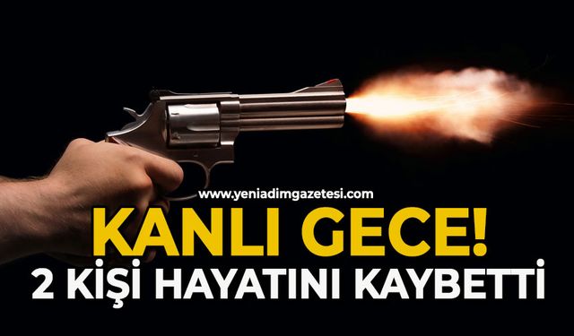 Kanlı gece: 2 kişi hayatını kaybetti