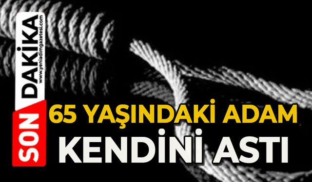 65 yaşındaki adam kendini astı