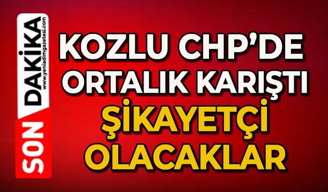 Kozlu CHP'de ortalık karıştı: Şikayetçi olacaklar