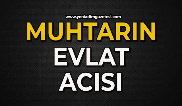 Muhtarın evlat acısı