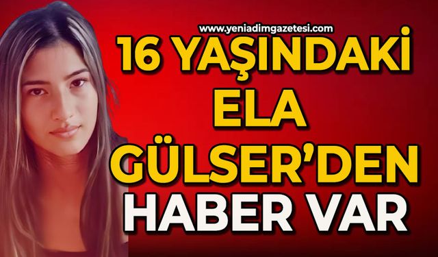 16 yaşındaki Ela Gülser'den haber var
